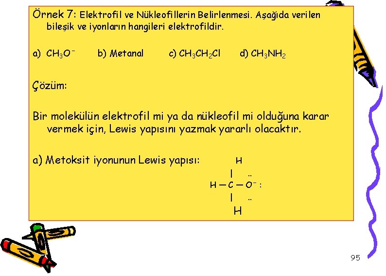 Örnek 7: Elektrofil ve Nükleofillerin Belirlenmesi. Aşağıda verilen bileşik ve iyonların hangileri elektrofildir. a)