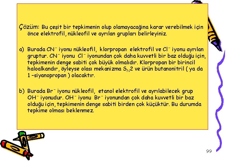 Çözüm: Bu çeşit bir tepkimenin olup olamayacağına karar verebilmek için önce elektrofil, nükleofil ve