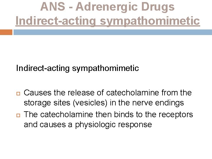 ANS - Adrenergic Drugs Indirect-acting sympathomimetic Causes the release of catecholamine from the storage