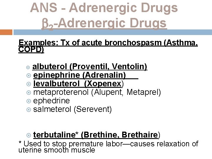 ANS - Adrenergic Drugs 2 -Adrenergic Drugs Examples: Tx of acute bronchospasm (Asthma, COPD)