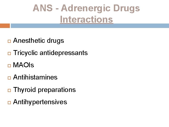 ANS - Adrenergic Drugs Interactions Anesthetic drugs Tricyclic antidepressants MAOIs Antihistamines Thyroid preparations Antihypertensives