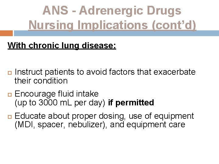ANS - Adrenergic Drugs Nursing Implications (cont’d) With chronic lung disease: Instruct patients to