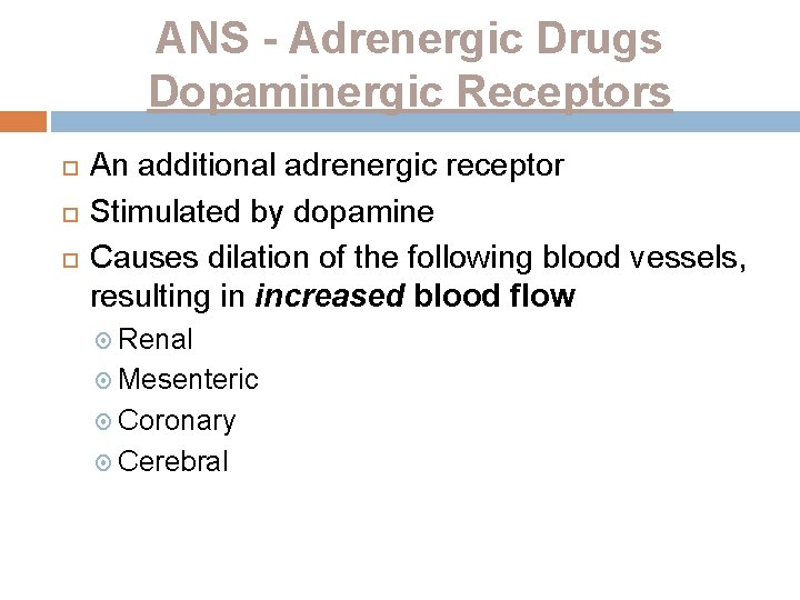 ANS - Adrenergic Drugs Dopaminergic Receptors An additional adrenergic receptor Stimulated by dopamine Causes