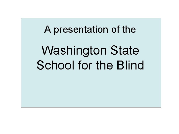 Video Clips A presentation of the Washington State School for the Blind 