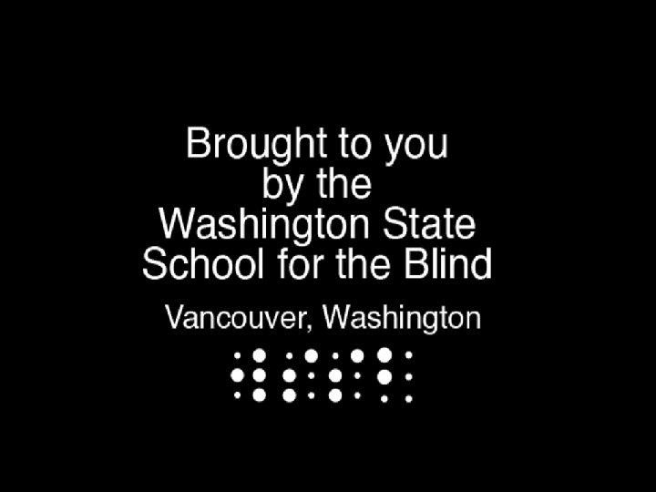 Brought to you by the Washington State School for the Blind Video Clips 