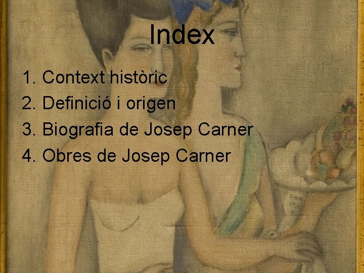 Index 1. Context històric 2. Definició i origen 3. Biografia de Josep Carner 4. Index 1. Context històric 2. Definició i origen 3. Biografia de Josep Carner 4.