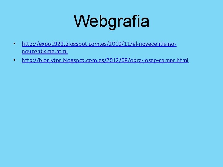 Webgrafia • http: //expo 1929. blogspot. com. es/2010/11/el-novecentismonoucentisme. html • http: //blocjvtor. blogspot. com. Webgrafia • http: //expo 1929. blogspot. com. es/2010/11/el-novecentismonoucentisme. html • http: //blocjvtor. blogspot. com.