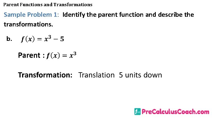 Parent Functions and Transformations Sample Problem 1: Identify the parent function and describe the