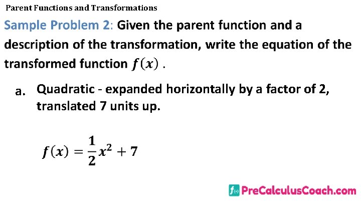 Parent Functions and Transformations a. Quadratic - expanded horizontally by a factor of 2,