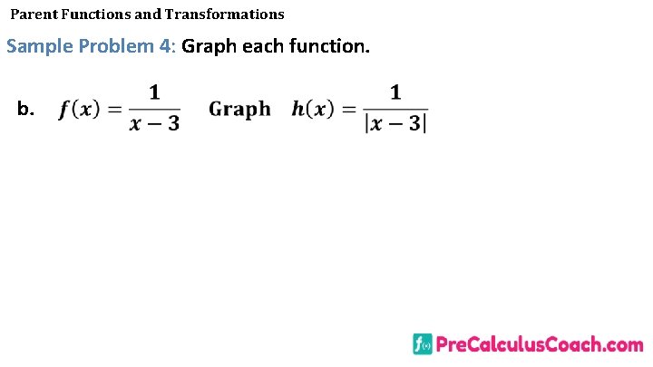 Parent Functions and Transformations Sample Problem 4: Graph each function. b. 