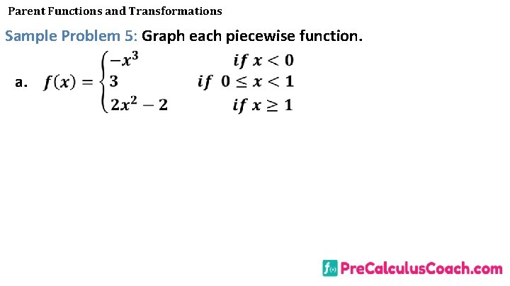 Parent Functions and Transformations Sample Problem 5: Graph each piecewise function. a. 