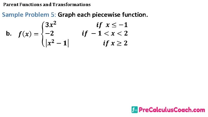 Parent Functions and Transformations Sample Problem 5: Graph each piecewise function. b. 