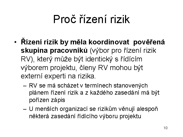 Proč řízení rizik • Řízení rizik by měla koordinovat pověřená skupina pracovníků (výbor pro Proč řízení rizik • Řízení rizik by měla koordinovat pověřená skupina pracovníků (výbor pro