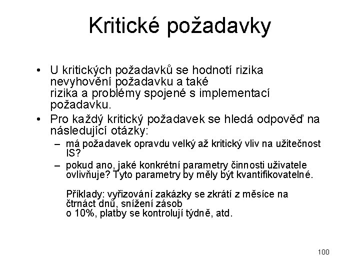 Kritické požadavky • U kritických požadavků se hodnotí rizika nevyhovění požadavku a také rizika Kritické požadavky • U kritických požadavků se hodnotí rizika nevyhovění požadavku a také rizika