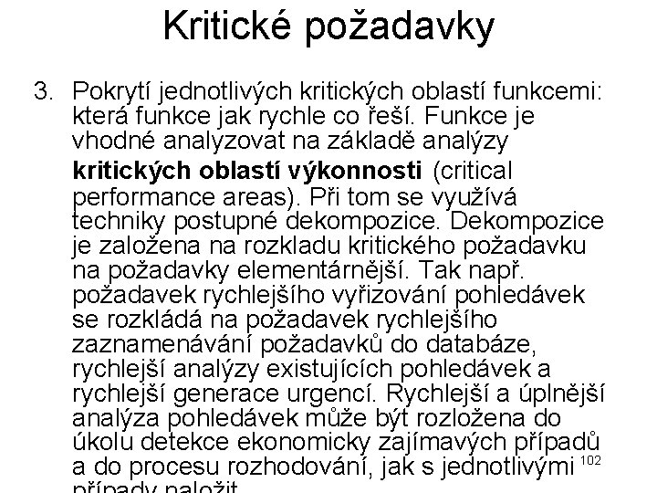 Kritické požadavky 3. Pokrytí jednotlivých kritických oblastí funkcemi: která funkce jak rychle co řeší. Kritické požadavky 3. Pokrytí jednotlivých kritických oblastí funkcemi: která funkce jak rychle co řeší.