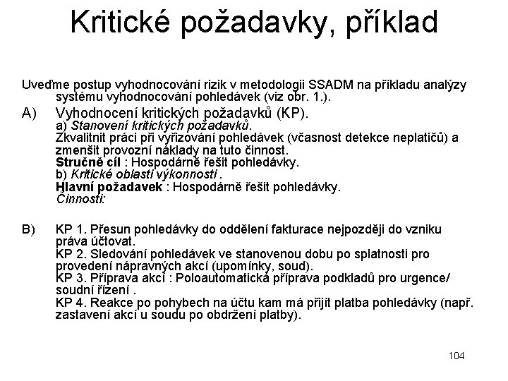 Kritické požadavky, příklad Uveďme postup vyhodnocování rizik v metodologii SSADM na příkladu analýzy systému Kritické požadavky, příklad Uveďme postup vyhodnocování rizik v metodologii SSADM na příkladu analýzy systému