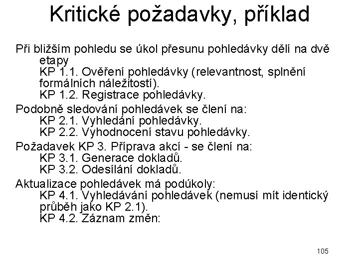 Kritické požadavky, příklad Při bližším pohledu se úkol přesunu pohledávky dělí na dvě etapy Kritické požadavky, příklad Při bližším pohledu se úkol přesunu pohledávky dělí na dvě etapy