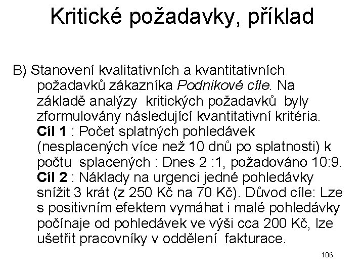 Kritické požadavky, příklad B) Stanovení kvalitativních a kvantitativních požadavků zákazníka Podnikové cíle. Na základě Kritické požadavky, příklad B) Stanovení kvalitativních a kvantitativních požadavků zákazníka Podnikové cíle. Na základě