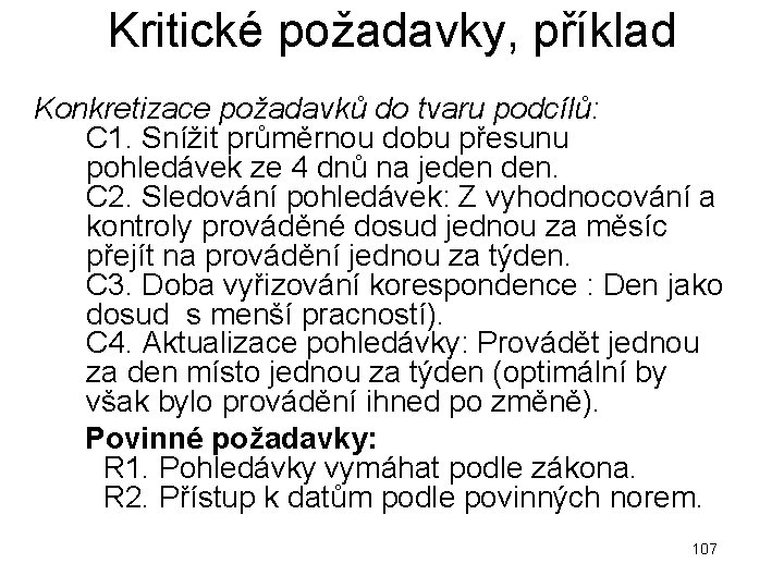 Kritické požadavky, příklad Konkretizace požadavků do tvaru podcílů: C 1. Snížit průměrnou dobu přesunu Kritické požadavky, příklad Konkretizace požadavků do tvaru podcílů: C 1. Snížit průměrnou dobu přesunu