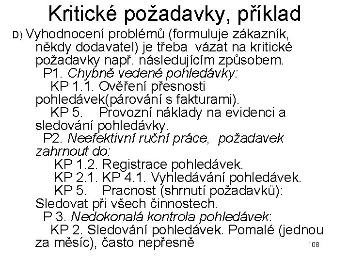 Kritické požadavky, příklad D) Vyhodnocení problémů (formuluje zákazník, někdy dodavatel) je třeba vázat na Kritické požadavky, příklad D) Vyhodnocení problémů (formuluje zákazník, někdy dodavatel) je třeba vázat na