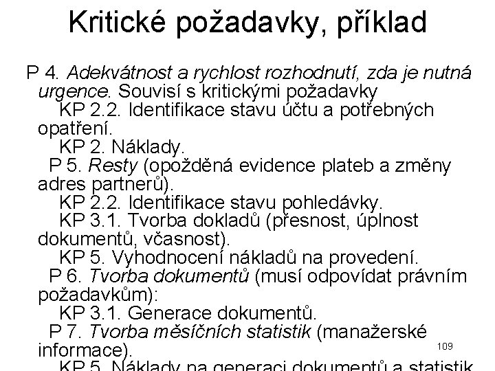 Kritické požadavky, příklad P 4. Adekvátnost a rychlost rozhodnutí, zda je nutná urgence. Souvisí Kritické požadavky, příklad P 4. Adekvátnost a rychlost rozhodnutí, zda je nutná urgence. Souvisí