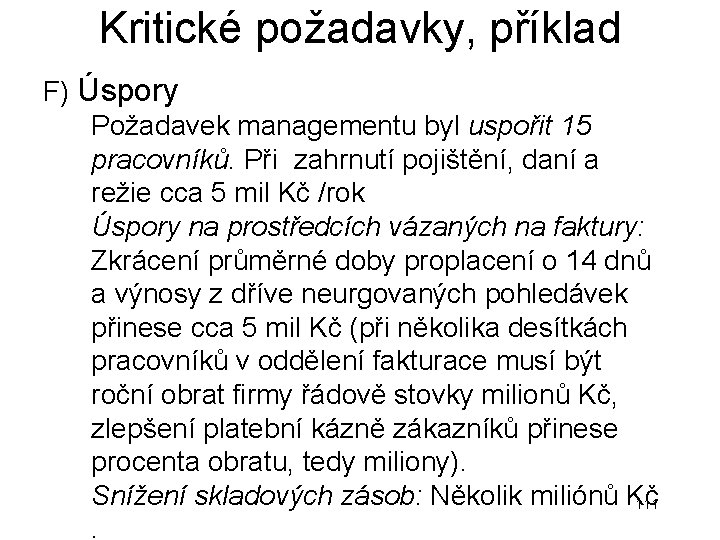 Kritické požadavky, příklad F) Úspory Požadavek managementu byl uspořit 15 pracovníků. Při zahrnutí pojištění, Kritické požadavky, příklad F) Úspory Požadavek managementu byl uspořit 15 pracovníků. Při zahrnutí pojištění,