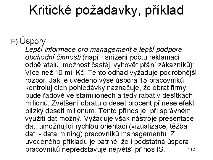 Kritické požadavky, příklad F) Úspory Lepší informace pro management a lepší podpora obchodní činnosti Kritické požadavky, příklad F) Úspory Lepší informace pro management a lepší podpora obchodní činnosti