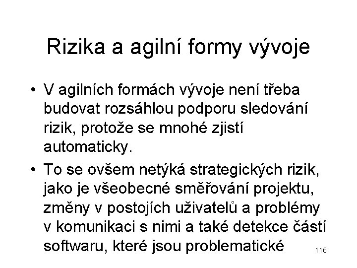 Rizika a agilní formy vývoje • V agilních formách vývoje není třeba budovat rozsáhlou Rizika a agilní formy vývoje • V agilních formách vývoje není třeba budovat rozsáhlou