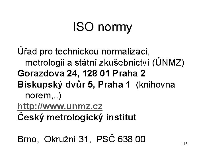 ISO normy Úřad pro technickou normalizaci, metrologii a státní zkušebnictví (ÚNMZ) Gorazdova 24, 128 ISO normy Úřad pro technickou normalizaci, metrologii a státní zkušebnictví (ÚNMZ) Gorazdova 24, 128