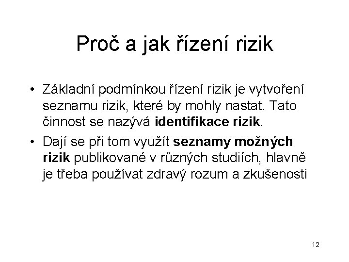Proč a jak řízení rizik • Základní podmínkou řízení rizik je vytvoření seznamu rizik, Proč a jak řízení rizik • Základní podmínkou řízení rizik je vytvoření seznamu rizik,