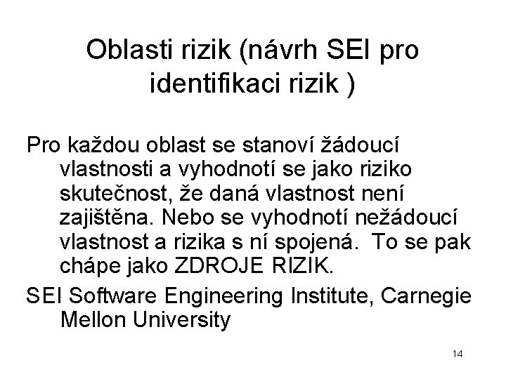 Oblasti rizik (návrh SEI pro identifikaci rizik ) Pro každou oblast se stanoví žádoucí Oblasti rizik (návrh SEI pro identifikaci rizik ) Pro každou oblast se stanoví žádoucí