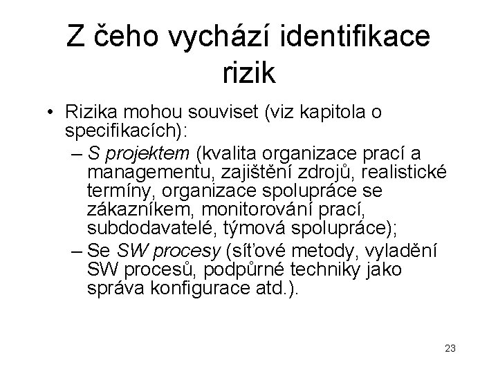 Z čeho vychází identifikace rizik • Rizika mohou souviset (viz kapitola o specifikacích): – Z čeho vychází identifikace rizik • Rizika mohou souviset (viz kapitola o specifikacích): –