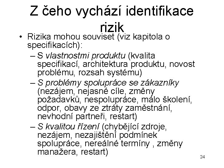 Z čeho vychází identifikace rizik • Rizika mohou souviset (viz kapitola o specifikacích): – Z čeho vychází identifikace rizik • Rizika mohou souviset (viz kapitola o specifikacích): –