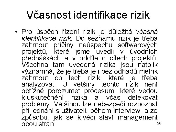 Včasnost identifikace rizik • Pro úspěch řízení rizik je důležitá včasná identifikace rizik. Do Včasnost identifikace rizik • Pro úspěch řízení rizik je důležitá včasná identifikace rizik. Do