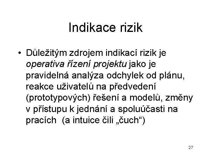 Indikace rizik • Důležitým zdrojem indikací rizik je operativa řízení projektu jako je pravidelná Indikace rizik • Důležitým zdrojem indikací rizik je operativa řízení projektu jako je pravidelná