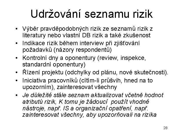 Udržování seznamu rizik • Výběr pravděpodobných rizik ze seznamů rizik z literatury nebo vlastní Udržování seznamu rizik • Výběr pravděpodobných rizik ze seznamů rizik z literatury nebo vlastní