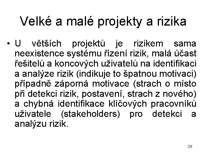 Velké a malé projekty a rizika • U větších projektů je rizikem sama neexistence Velké a malé projekty a rizika • U větších projektů je rizikem sama neexistence