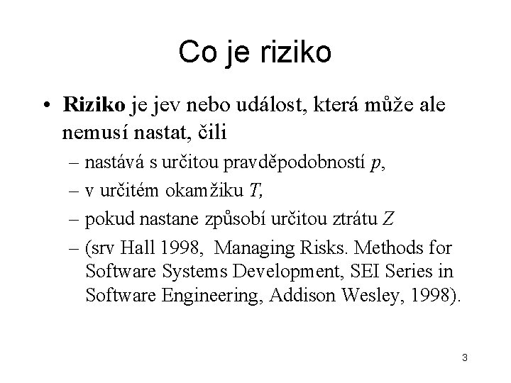 Co je riziko • Riziko je jev nebo událost, která může ale nemusí nastat, Co je riziko • Riziko je jev nebo událost, která může ale nemusí nastat,