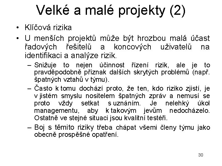 Velké a malé projekty (2) • Klíčová rizika • U menších projektů může být Velké a malé projekty (2) • Klíčová rizika • U menších projektů může být