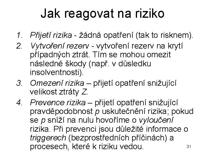 Jak reagovat na riziko 1. Přijetí rizika - žádná opatření (tak to risknem). 2. Jak reagovat na riziko 1. Přijetí rizika - žádná opatření (tak to risknem). 2.