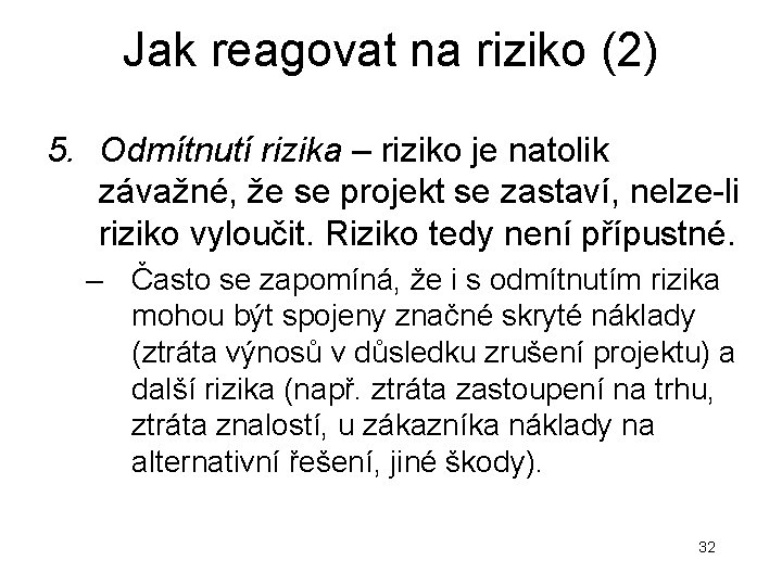Jak reagovat na riziko (2) 5. Odmítnutí rizika – riziko je natolik závažné, že Jak reagovat na riziko (2) 5. Odmítnutí rizika – riziko je natolik závažné, že