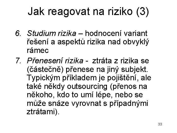 Jak reagovat na riziko (3) 6. Studium rizika – hodnocení variant řešení a aspektů Jak reagovat na riziko (3) 6. Studium rizika – hodnocení variant řešení a aspektů