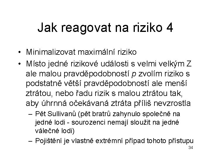 Jak reagovat na riziko 4 • Minimalizovat maximální riziko • Místo jedné rizikové události Jak reagovat na riziko 4 • Minimalizovat maximální riziko • Místo jedné rizikové události