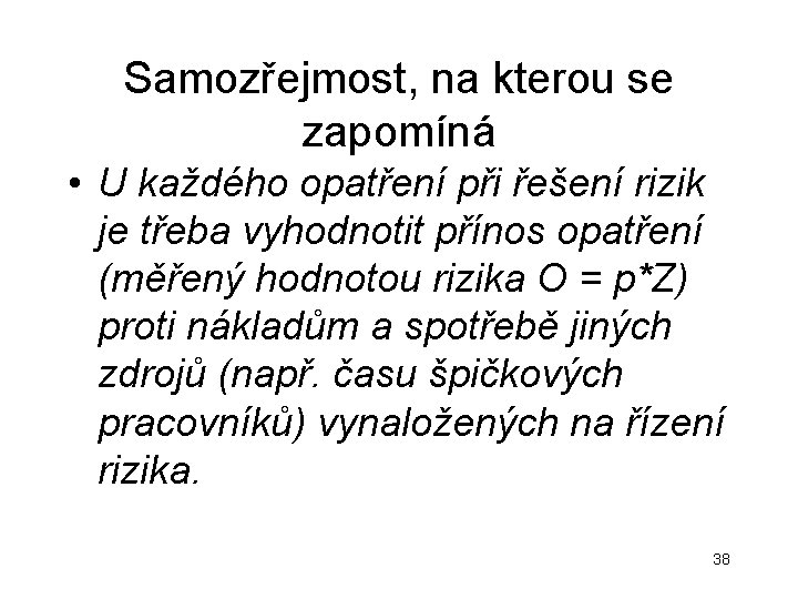 Samozřejmost, na kterou se zapomíná • U každého opatření při řešení rizik je třeba Samozřejmost, na kterou se zapomíná • U každého opatření při řešení rizik je třeba