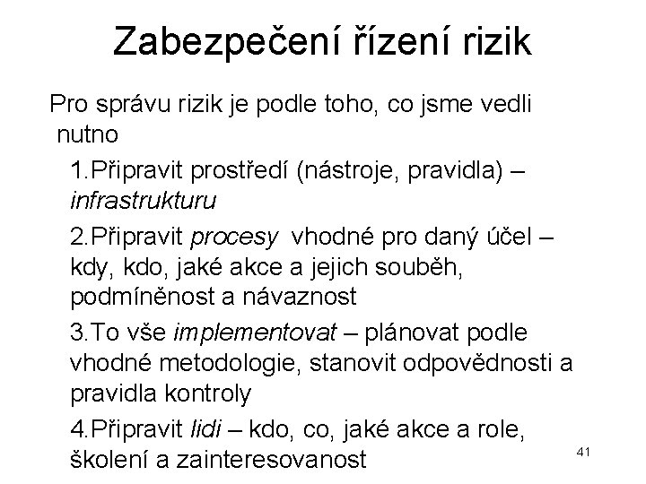 Zabezpečení řízení rizik Pro správu rizik je podle toho, co jsme vedli nutno 1. Zabezpečení řízení rizik Pro správu rizik je podle toho, co jsme vedli nutno 1.