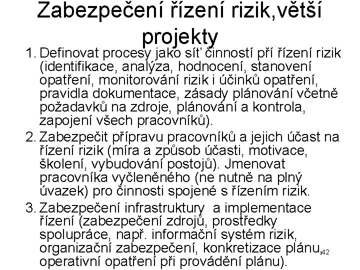 Zabezpečení řízení rizik, větší projekty 1. Definovat procesy jako síť činností pří řízení rizik Zabezpečení řízení rizik, větší projekty 1. Definovat procesy jako síť činností pří řízení rizik