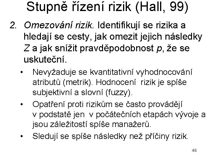 Stupně řízení rizik (Hall, 99) 2. Omezování rizik. Identifikují se rizika a hledají se Stupně řízení rizik (Hall, 99) 2. Omezování rizik. Identifikují se rizika a hledají se