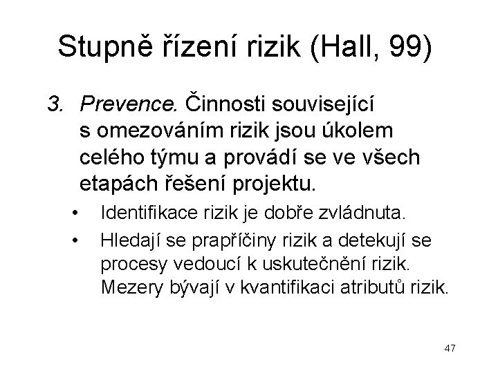 Stupně řízení rizik (Hall, 99) 3. Prevence. Činnosti související s omezováním rizik jsou úkolem Stupně řízení rizik (Hall, 99) 3. Prevence. Činnosti související s omezováním rizik jsou úkolem