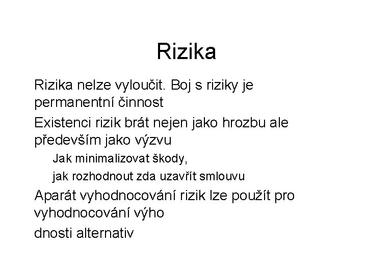 Rizika nelze vyloučit. Boj s riziky je permanentní činnost Existenci rizik brát nejen jako Rizika nelze vyloučit. Boj s riziky je permanentní činnost Existenci rizik brát nejen jako