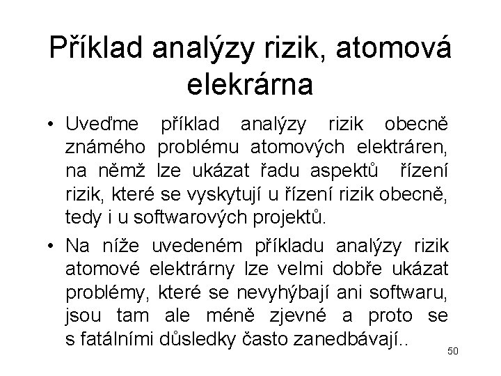 Příklad analýzy rizik, atomová elekrárna • Uveďme příklad analýzy rizik obecně známého problému atomových Příklad analýzy rizik, atomová elekrárna • Uveďme příklad analýzy rizik obecně známého problému atomových